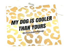 Load image into Gallery viewer, 2.5 Inch Waterproof Vinyl Sqaure Sticker My Dog Is Cooler Than Yours
