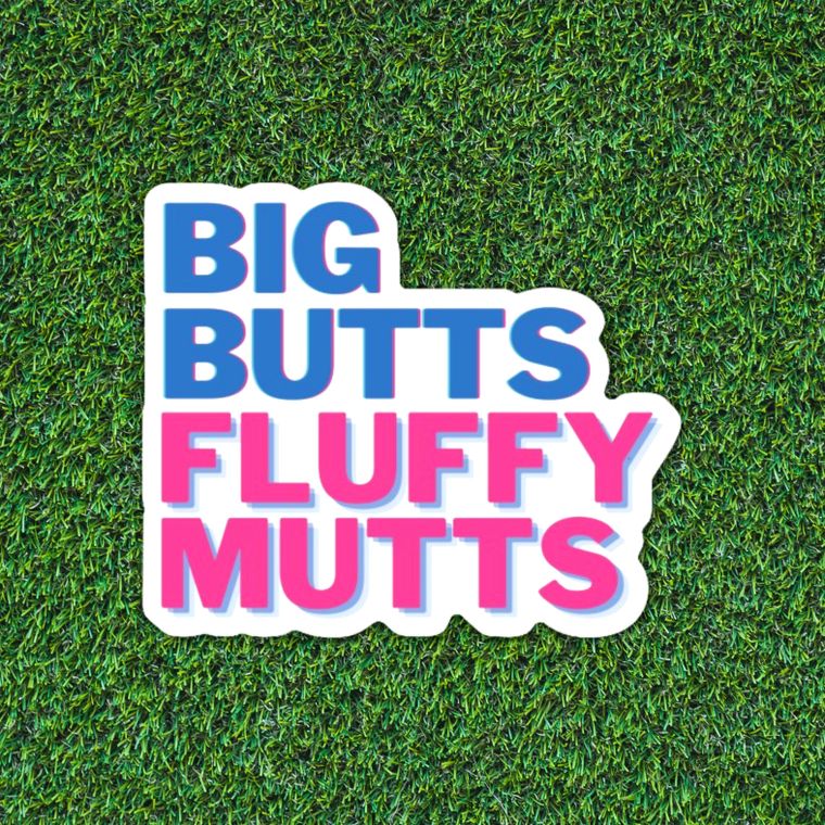 BIG BUTTS FLUFFY MUTTS